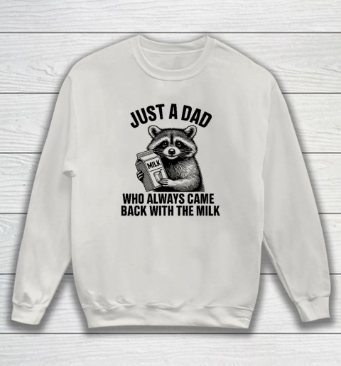 Funny Raccoon Just A Dad Who Always Came Back With The Milk Sweatshirt 8