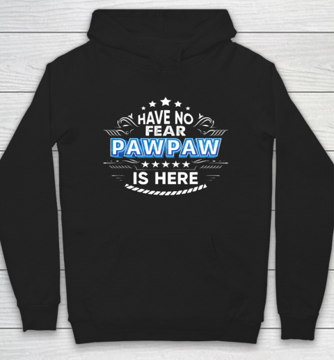 Have No Fear Pawpaw Is Here Proud Gift Father Day Daddy Papa Hoodie