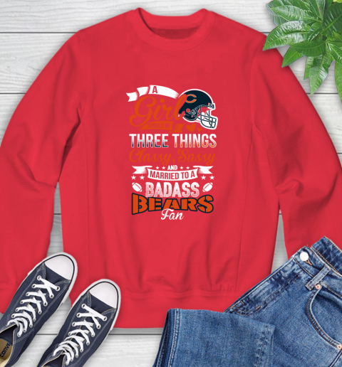 Chicago Bears NFL Football A Girl Should Be Three Things Classy Sassy And A Be Badass Fan Sweatshirt 10