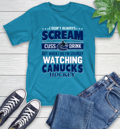 Vancouver Canucks NHL Hockey I Scream Cuss Drink When I'm Watching My Team T-Shirt 9