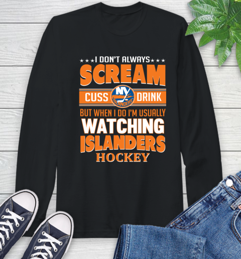 New York Islanders NHL Hockey I Scream Cuss Drink When I'm Watching My Team Long Sleeve T-Shirt