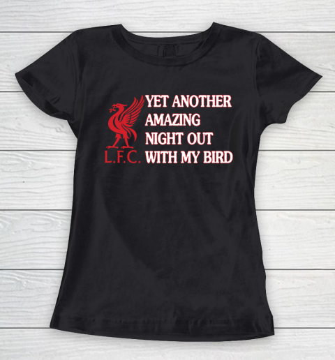 Liverpool L.F.C Yet Another Amazing Night Out With My Bird Women's T-Shirt