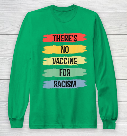 There's No Vaccine For Racism Long Sleeve T-Shirt 7