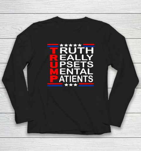 Trump Really Upsets Mental Patients Long Sleeve T-Shirt