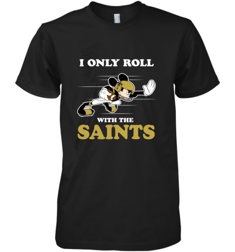 NFL Mickey Mouse I Only Roll With New Orleans Saints Premium Men's T-Shirt