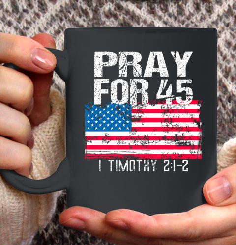 Pray for 45 Shirt Christian Call to Vintage American Flag Ceramic Mug 11oz