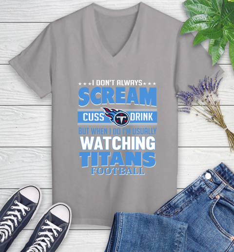Tennessee Titans NFL Football I Scream Cuss Drink When I'm Watching My Team Women's V-Neck T-Shirt 5 Tennessee Titans NFL Football I Scream Cuss Drink When I'm Watching My Team Women's V-Neck T-Shirt - Image 5