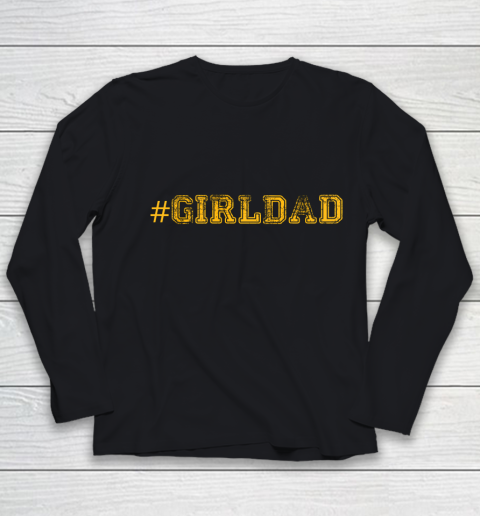 Girl Dad Proud Father of Girls Girl Dad Cool Fun Distressed Youth Long Sleeve