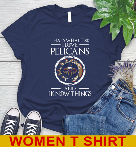 New Orleans Pelicans NBA Basketball That's What I Do I Love My Team And I Know Things Game Of Thrones 96