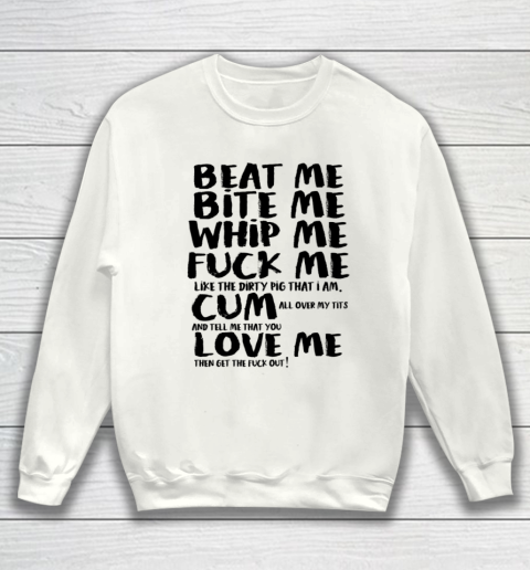 Beat Me Bite Me Whip Me Love Me Funny T Shirt  Kourtney Kardashian Sweatshirt