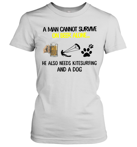 A Man Cannot Survive On Beer Alone He Also Needs Kitesurfing And A Dog Women's T-Shirt