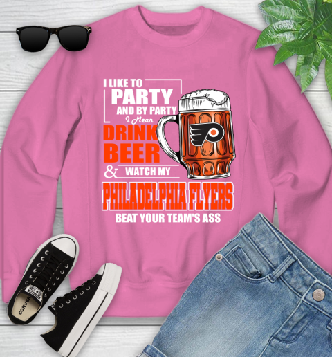 NHL I Like To Party And By Party I Mean Drink Beer And Watch My Philadelphia Flyers Beat Your Team's Ass Hockey Youth Sweatshirt 6