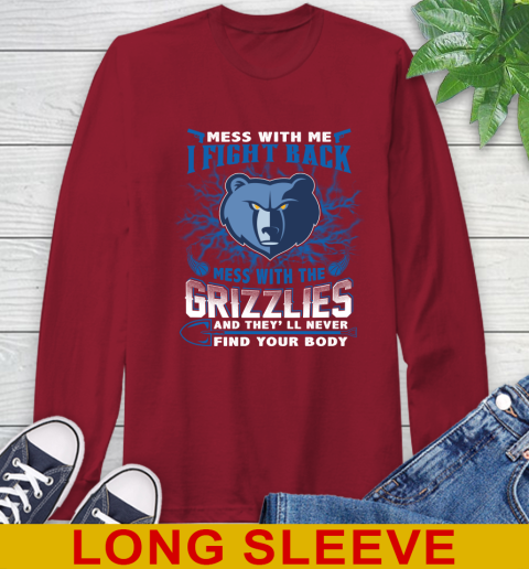 NBA Basketball Memphis Grizzlies Mess With Me I Fight Back Mess With My Team And They'll Never Find Your Body Shirt Long Sleeve T-Shirt 9