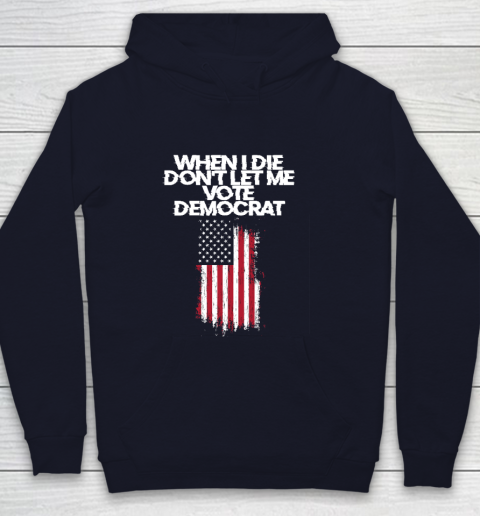 When I Die Don't Let Me Vote Democrat Funny Vote Democrat Youth Hoodie 2