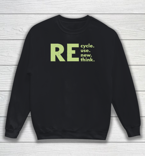 Recycle Reuse Renew Rethink Shirt Crisis Environmental Activism Sweatshirt