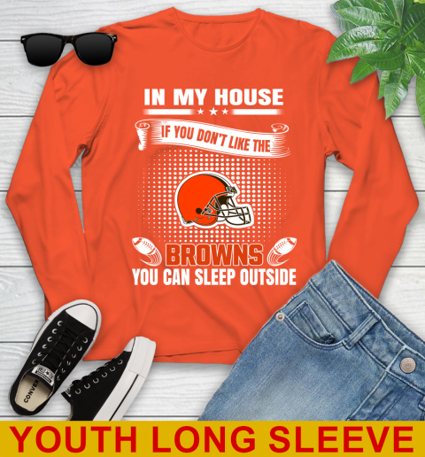 Cleveland Browns NFL Football In My House If You Don't Like The Browns You Can Sleep Outside Shirt Youth Long Sleeve 3