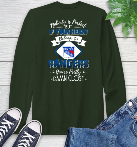 NHL Hockey New York Rangers Nobody Is Perfect But If Your Heart Belongs To Rangers You're Pretty Damn Close Shirt Long Sleeve T-Shirt 6