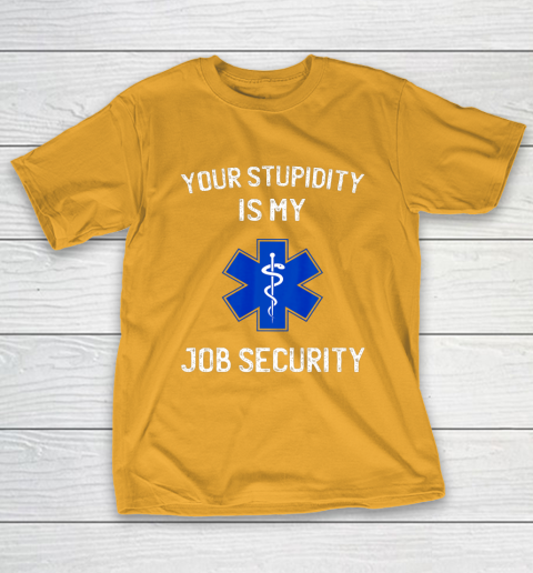 Your Stupidity is My Job Security Funny EMT EMS Paramedic T-Shirt 2