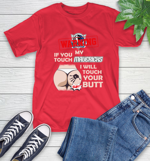 Dallas Mavericks NBA Basketball Warning If You Touch My Team I Will Touch My Butt T-Shirt 11