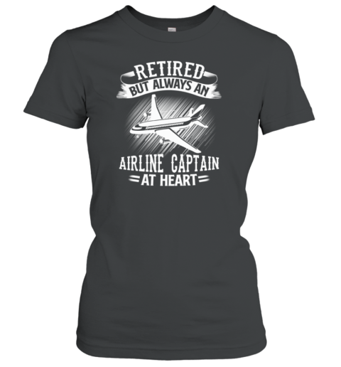 Retired But Always An Airline Captain Pilot Women's T-Shirt