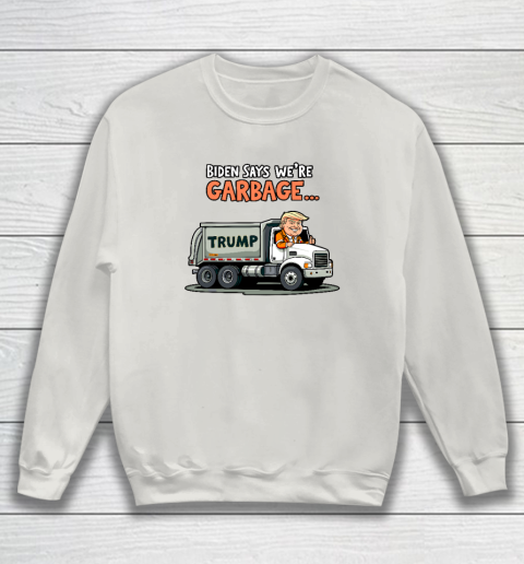 Donald Trump Rides In Garbage Truck Sweatshirt 8