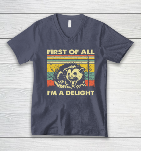 First Of All I'm A Delight Sarcastic Angry Opossum Possum V-Neck T-Shirt 6