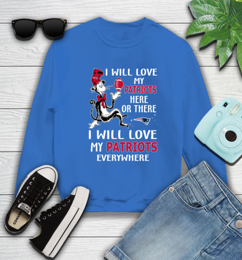 NFL Football New England Patriots I Will Love My Patriots Everywhere Dr Seuss Shirt Sweatshirt 10