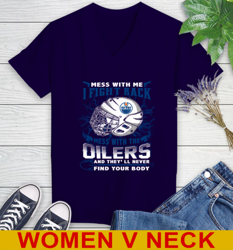 NHL Hockey Edmonton Oilers Mess With Me I Fight Back Mess With My Team And They'll Never Find Your Body Shirt Women's V-Neck T-Shirt 3