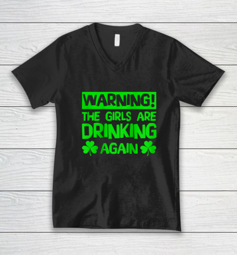 Warning the Girls are Drinking Again Saint Patricks V-Neck T-Shirt