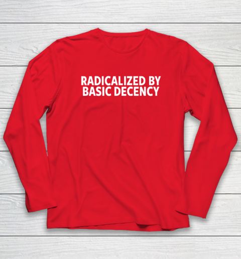 Radicalized By Basic Decency Long Sleeve T-Shirt 6