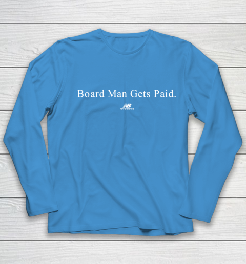Board man gets paid New Balance Youth Long Sleeve 5