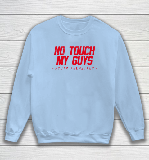 No Touch My Guys Pyotr Kochetkov Sweatshirt 4