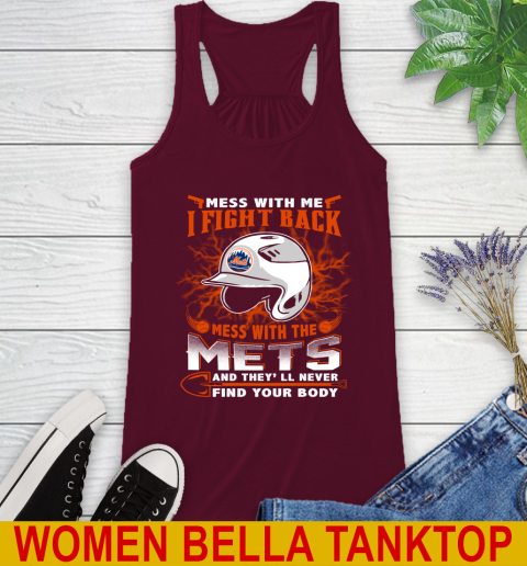 MLB Baseball New York Mets Mess With Me I Fight Back Mess With My Team And They'll Never Find Your Body Shirt Racerback Tank 2