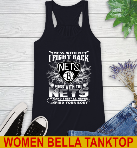 NBA Basketball NBA Basketball Brooklyn Nets Mess With Me I Fight Back Mess With My Team And They'll Never Find Your Body Shirt Racerback Tank 8