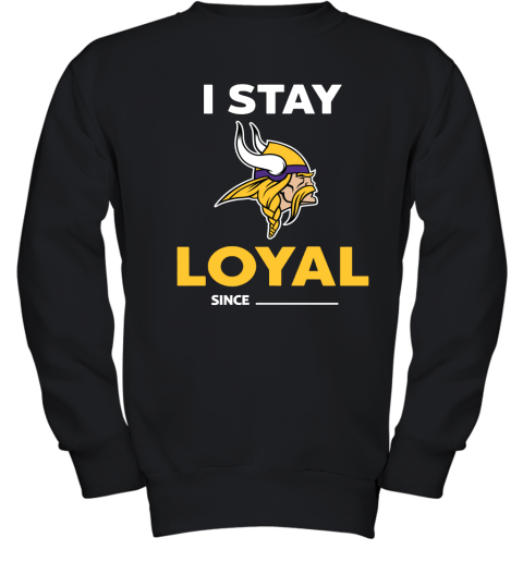 Minnesota Vikings I Stay Loyal Since Personalized Youth Sweatshirt