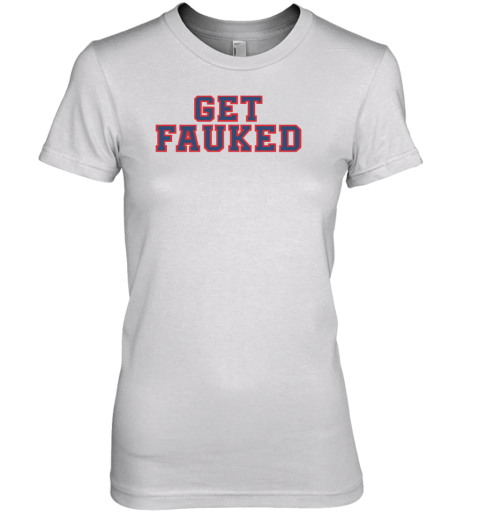 Get Fauked Premium Women's T-Shirt - Topshirtpro