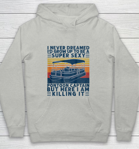 I Never Dreamed I d Grow Up to be Super Sexy Pontoon Captain Youth Hoodie