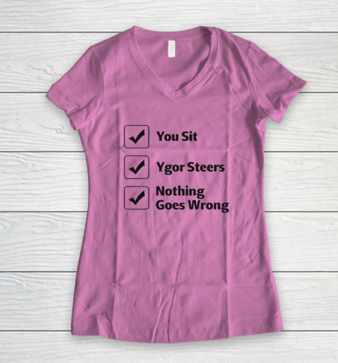 You Sit Ygor Steers Nothing Goes Wrong Women's V-Neck T-Shirt 6