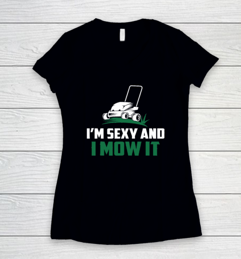 Im Sexy And I Mow It Shirt Landscaping Lawn Mowing Women's V-Neck T-Shirt