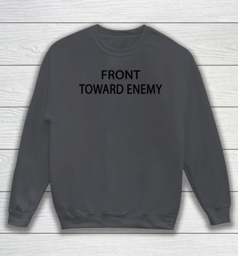 Front Toward Enemy Shirt (print on front and back) Sweatshirt