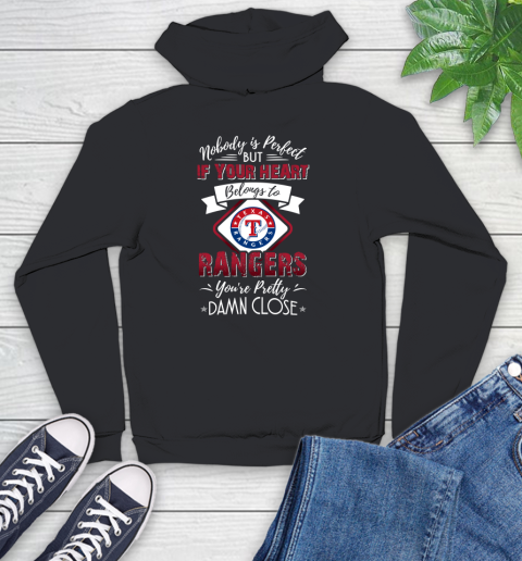 MLB Baseball Texas Rangers Nobody Is Perfect But If Your Heart Belongs To Rangers You're Pretty Damn Close Shirt Youth Hoodie