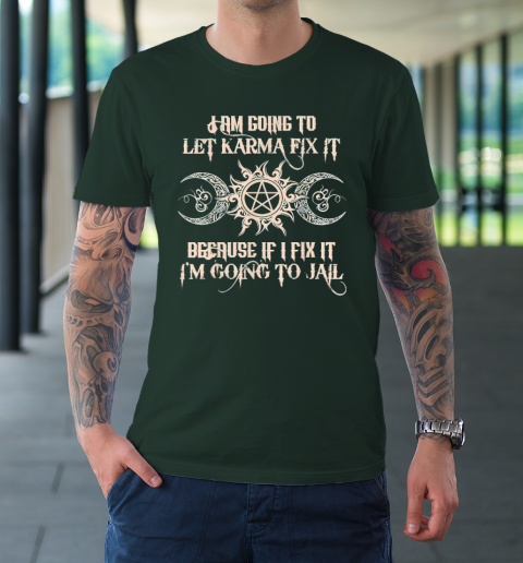 Witch  I'm Going To Let Karma Fix It Because If I Fix It T-Shirt 3