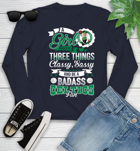 Boston Celtics NBA A Girl Should Be Three Things Classy Sassy And A Be Badass Fan Youth Long Sleeve 2