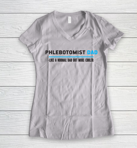 Father gift shirt Mens Phlebotomist Dad Like A Normal Dad But Cooler Funny Dad's T Shirt Women's V-Neck T-Shirt