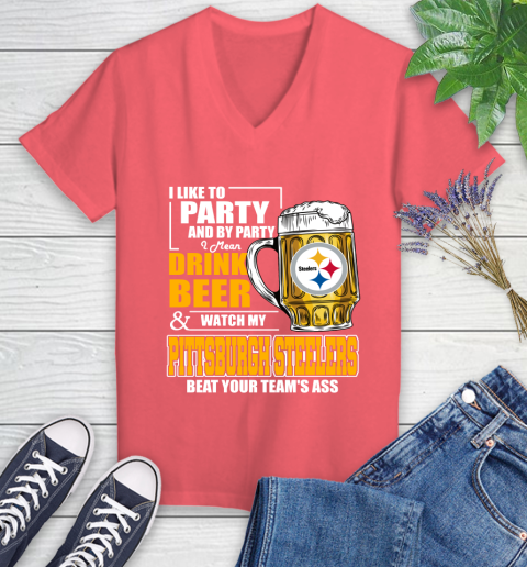 NFL I Like To Party And By Party I Mean Drink Beer and Watch My Pittsburgh Steelers Beat Your Team's Ass Football Women's V-Neck T-Shirt 6