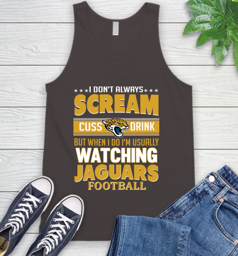 Jacksonville Jaguars NFL Football I Scream Cuss Drink When I'm Watching My Team Tank Top 6