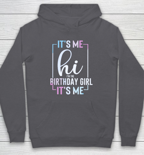 It's Me Hi I'm The Birthday Girl It's Me  Girls Birthday Party Hoodie 4