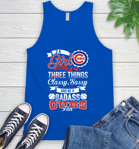 Chicago Cubs MLB Baseball A Girl Should Be Three Things Classy Sassy And A Be Badass Fan Tank Top 4