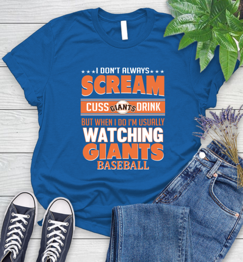 San Francisco Giants MLB I Scream Cuss Drink When I'm Watching My Team Women's T-Shirt 12