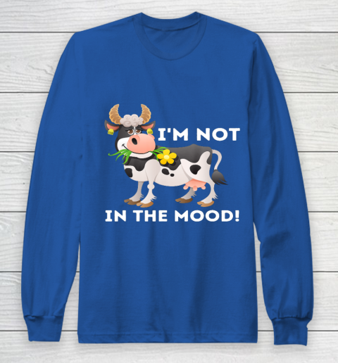 I m Not In The Mood Cow Lover Famer Cattle Ranch Farming Long Sleeve T-Shirt 6